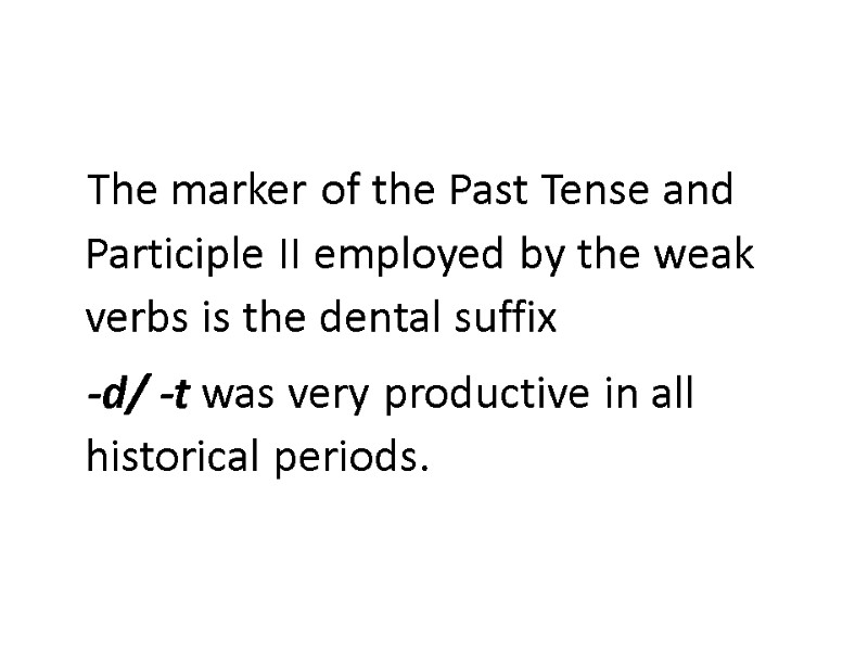 The marker of the Past Tense and Participle II employed by the weak verbs
